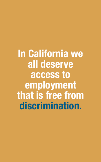 In California we all deserve access to employment that is free from discrimination