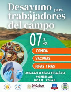 desayuno para trabajadores del campo
07 de noviembre
comida
vacunas
rifas y mas

consulado de Mexico en Calexico
408 Heber avenue
1am - 4am